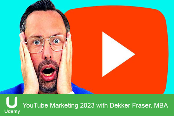 دانلود دوره آموزشی یودمی Udemy – YouTube Marketing 2023 with Dekker Fraser, MBA بازاریابی در یوتیوب
