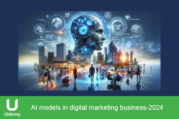 دانلود دوره آموزشی Ai Models In Digital Marketing Business هوش مصنوعی در دیجیتال مارکتینگ