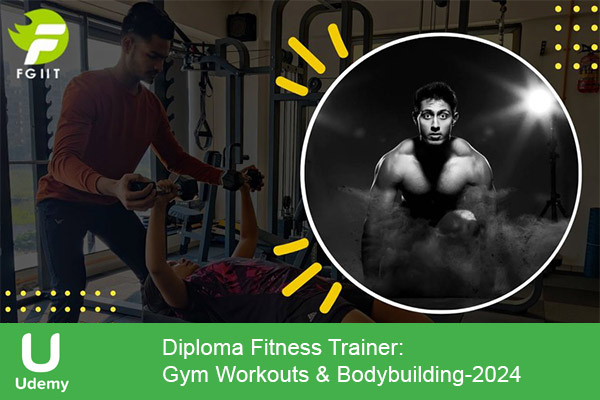 دانلود دوره ورزشی Diploma Fitness Trainer: Gym Workouts & Bodybuilding آموزش فیتنس