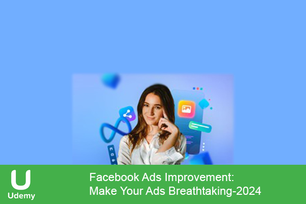 دانلود دوره آموزشی یودمی Facebook Ads Improvement: Make Your Ads Breathtaking تبلیغات فیس بوک