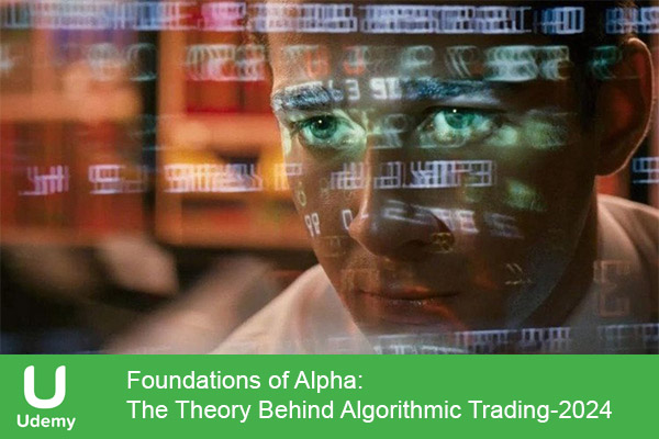 دانلود دوره آموزشی Foundations of Alpha: The Theory Behind Algorithmic Trading ترید