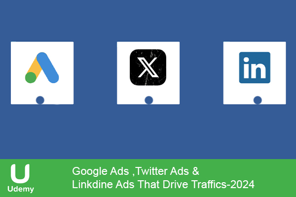 دانلود دوره آموزشی Google Ads ,Twitter Ads & Linkdine Ads That Drive Traffics تبلیغات گوگل، توتیتر و لینکدین