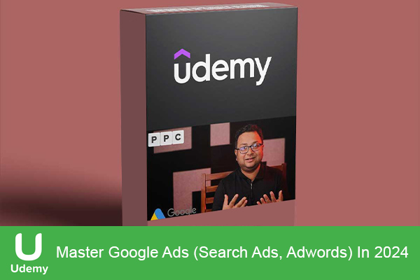 دانلود دوره آموزشی یودمی Master Google Ads (Search Ads, Adwords) In 2024 گوگل ادز