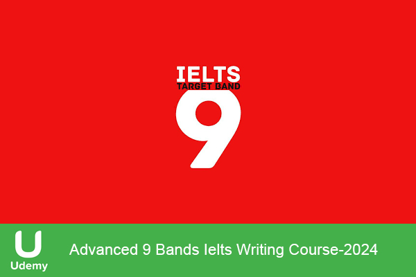 دانلود دوره آموزشی Advanced 9 Bands Ielts Writing Course رایتینگ آیلتس