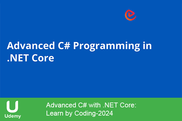 دانلود دوره آموزشی Advanced C# with .NET Core: Learn by Coding برنامه‌نویسی سی شارپ با هسته دات نت