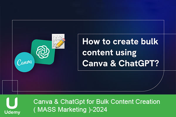 دانلود دوره آموزشی Canva & ChatGpt for Bulk Content Creation ( MASS Marketing ) تولید محتوا با کانوا و چت جی پی تی