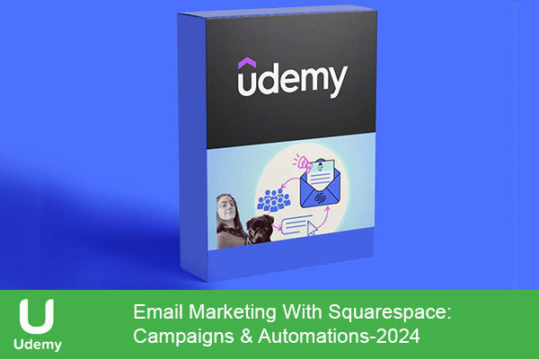 دانلود دوره آموزشی Email Marketing With Squarespace: Campaigns & Automations ایمیل مارکتینگ و اتومیشن