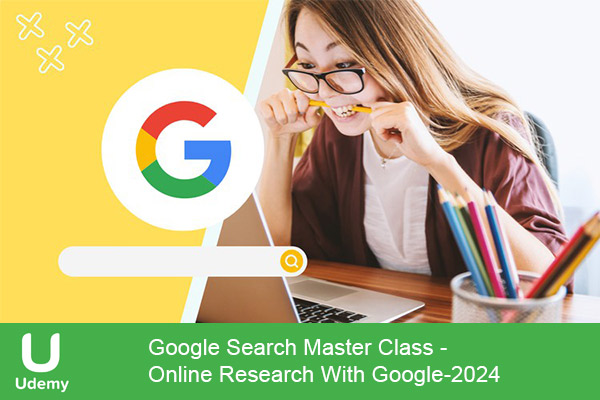 دانلود دوره آموزشی Google Search Master Class – Online Research With Google سرچ پیشرفته در گوگل
