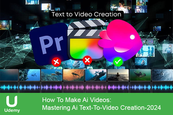 دانلود دوره آموزشی How To Make Ai Videos: Mastering Ai Text-To-Video Creation تبدیل متن به ویدیو با هوش مصنوعی