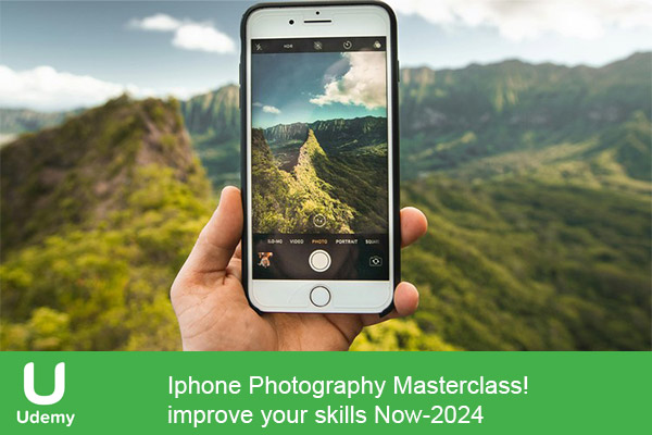 دانلود دوره آموزشی Iphone Photography Masterclass ! improve your skills Now مستر کلاس عکاسی با آیفون