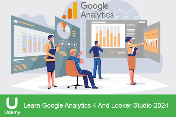 دانلود دوره آموزشی یودمی Learn Google Analytics 4 And Looker Studio گوگل آنالیتیکس و لوکر استدیو