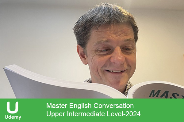 دانلود دوره آموزشی Master English Conversation – Upper Intermediate Level مکالمه انگلیسی سطح متوسط به بالا