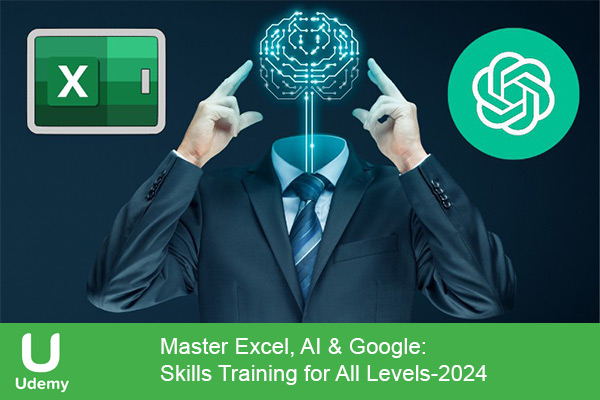 دانلود دوره آموزشی Master Excel, AI & Google: Skills Training for All Levels برنامه های کاربردی هوش مصنوعی گوگل