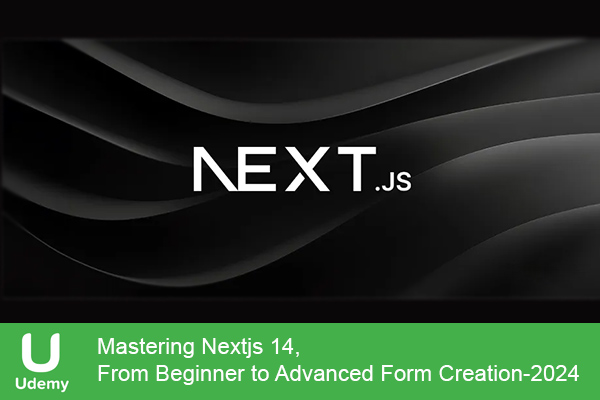 دانلود دوره آموزشی Mastering Nextjs 14, From Beginner to Advanced Form Creation