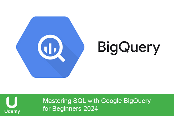 دانلود دوره آموزشی Mastering SQL with Google BigQuery for Beginners