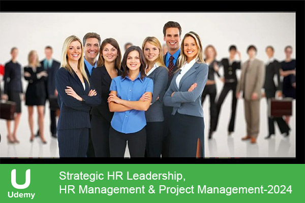 دانلود دوره آموزشی Strategic HR Leadership, HR Management & Project Management رهبری استراتژیک منابع انسانی