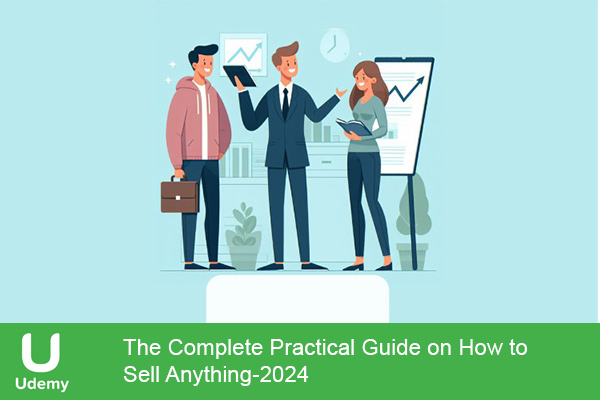 دانلود دوره آموزشی The Complete Practical Guide on How to Sell Anything دوره فروش