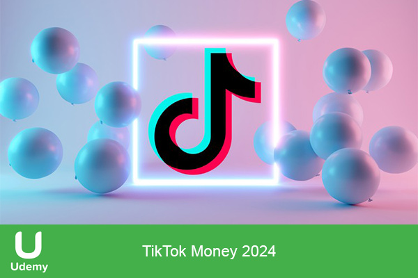 دانلود دوره آموزشی TikTok Money 2024 دوره بازاریابی TikTok