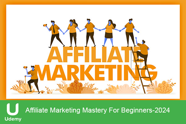 دانلود دوره آموزشی Affiliate Marketing Mastery For Beginners تسلط بازاریابی وابسته (افیلیت مارکتینگ)