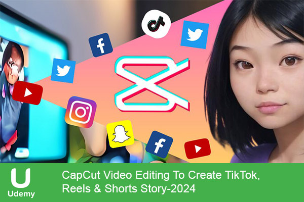 دانلود دوره آموزشی CapCut Video Editing To Create TikTok, Reels & Shorts Story ادیت ویدیو با کپ کات