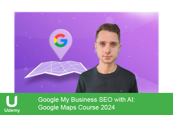 دانلود دوره آموزشی Google My Business SEO with AI: Google Maps Course 2024 اتوماسیون بازاریابی پیشرفته مبتنی بر هوش مصنوعی