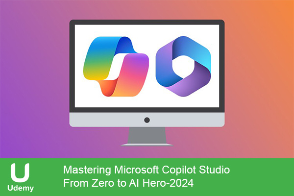 دانلود دوره آموزشی Mastering Microsoft Copilot Studio – From Zero to AI Hero هوش مصنوعی