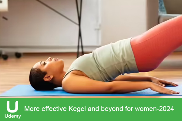 دانلود دوره آموزشی More effective Kegel and beyond for women تمرینات کگل برا بانوان