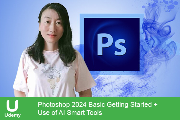 دانلود دوره آموزشی Photoshop 2024 Basic Getting Started + Use of AI Smart Tools فتوشاپ