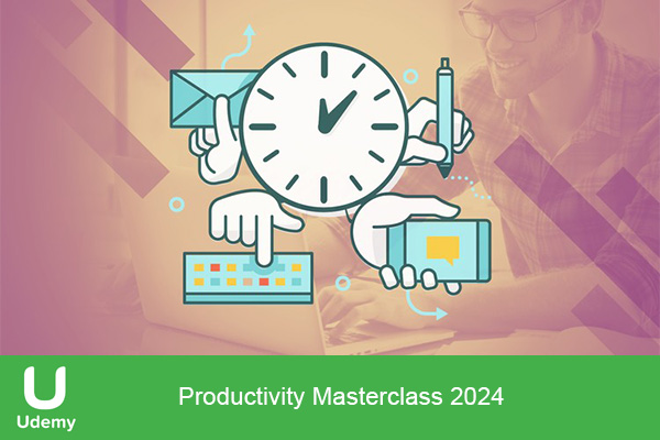 دانلود دوره آموزشی Productivity Masterclass 2024 استراتژی هایی برای عملکرد بهینه