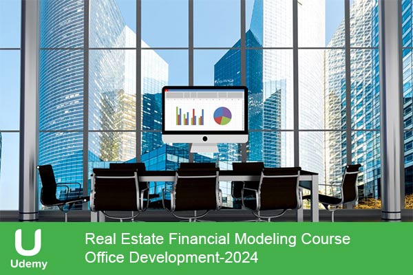 دانلود دوره آموزشی Real Estate Financial Modeling Course – Office Development توسعه ساختمان‌های اداری