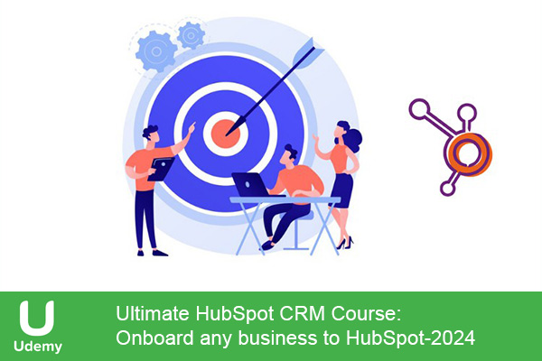 دانلود دوره آموزشی Ultimate HubSpot CRM Course: Onboard Any Business To ...