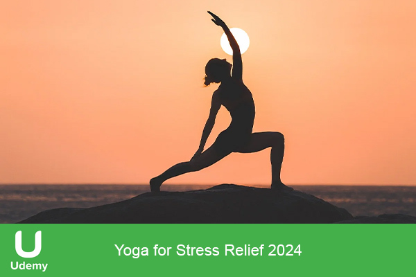 دانلود دوره آموزشی Yoga for Stress Relief 2024 یوگا برای رهایی از استرس