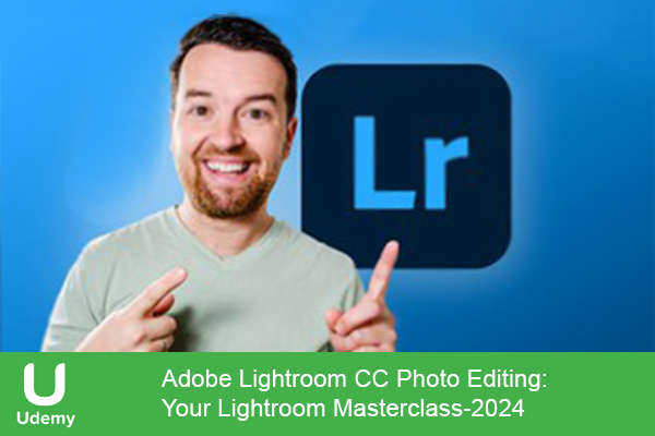 دانلود دوره آموزشی Adobe Lightroom CC Photo Editing: Your Lightroom Masterclass ویرایش عکس‌ها را در Adobe Lightroom Classic CC