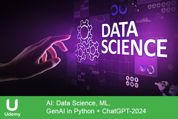 دانلود دوره آموزشی AI: Data Science, ML, GenAI in Python + ChatGPT هوش مصنوعی و ماشین لرنینگ