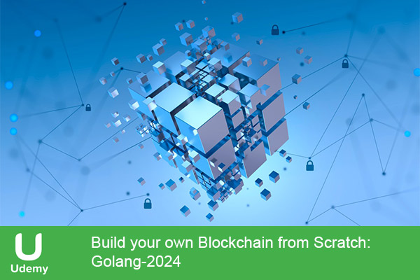 دانلود دوره آموزشی Build your own Blockchain from Scratch : Golang گولنگ