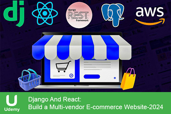 دانلود دوره آموزشی Django And React: Build a Multi-vendor E-commerce Website طراحی وبسایت