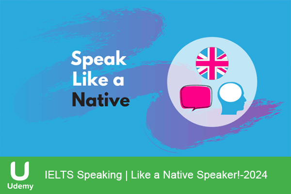 دانلود دوره آموزشی IELTS Speaking Like a Native Speaker اسپیکینگ زبان انگلیسی