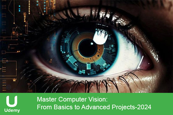 دانلود دوره آموزشی Master Computer Vision: From Basics to Advanced Projects کامپیوتر