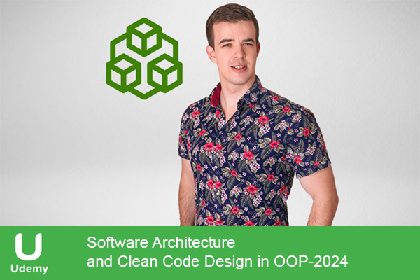 دانلود دوره آموزشی Software Architecture and Clean Code Design in OOP معماری نرم‌افزار و طراحی کد