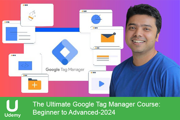 دانلود دوره آموزشی The Ultimate Google Tag Manager Course: Beginner to Advanced گوگل تگ منیجر