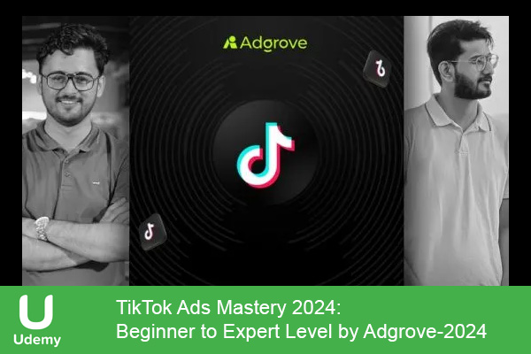 دانلود دوره آموزشی TikTok Ads Mastery 2024: Beginner to Expert Level by Adgrove دانلود دوره تبلیغات تیک تاک