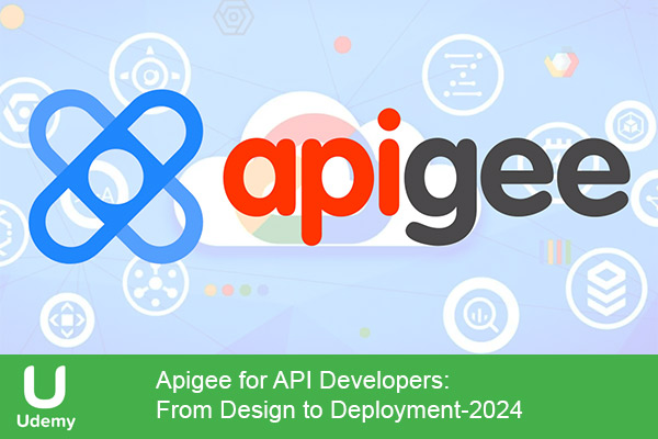 دانلود دوره آموزشی یودمی Udemy -Apigee for API Developers: From Design to Deployment دوره Apigee برای توسعه‌دهندگان API