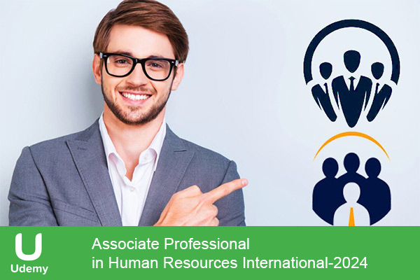 دانلود دوره آموزشی Udemy -Associate Professional in Human Resources International بررسی عمیق مدیریت منابع انسانی جهانی