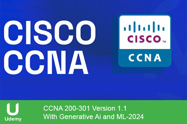 دانلود دوره آموزشی یودمی Udemy -CCNA 200-301 Version 1.1 With Generative Ai and ML سیسکو