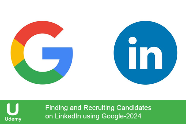 دانلود دوره آموزشی یودمی Udemy -Finding and Recruiting Candidates on LinkedIn using Google استخدام کاندیداهای واجد شرایط در لینکدین