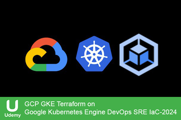 دانلود دوره آموزشی یودمی Udemy -GCP GKE Terraform on Google Kubernetes Engine DevOps SRE IaC حوزه فناوری اطلاعات