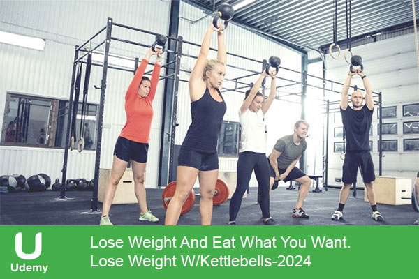 دانلود دوره آموزشی یودمی Udemy -Lose Weight And Eat What You Want. Lose Weight W/Kettlebells کاهش وزن با کتل بل